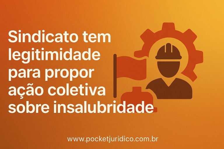 Sindicato tem legitimidade para propor ação coletiva sobre insalubridade